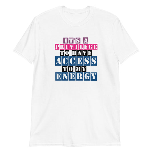 It's A Privilege to Have Access to My Energy Short-Sleeve Unisex T-Shirt (For a Slim Fit Order A Size Down) - Catch This Tea Shirts