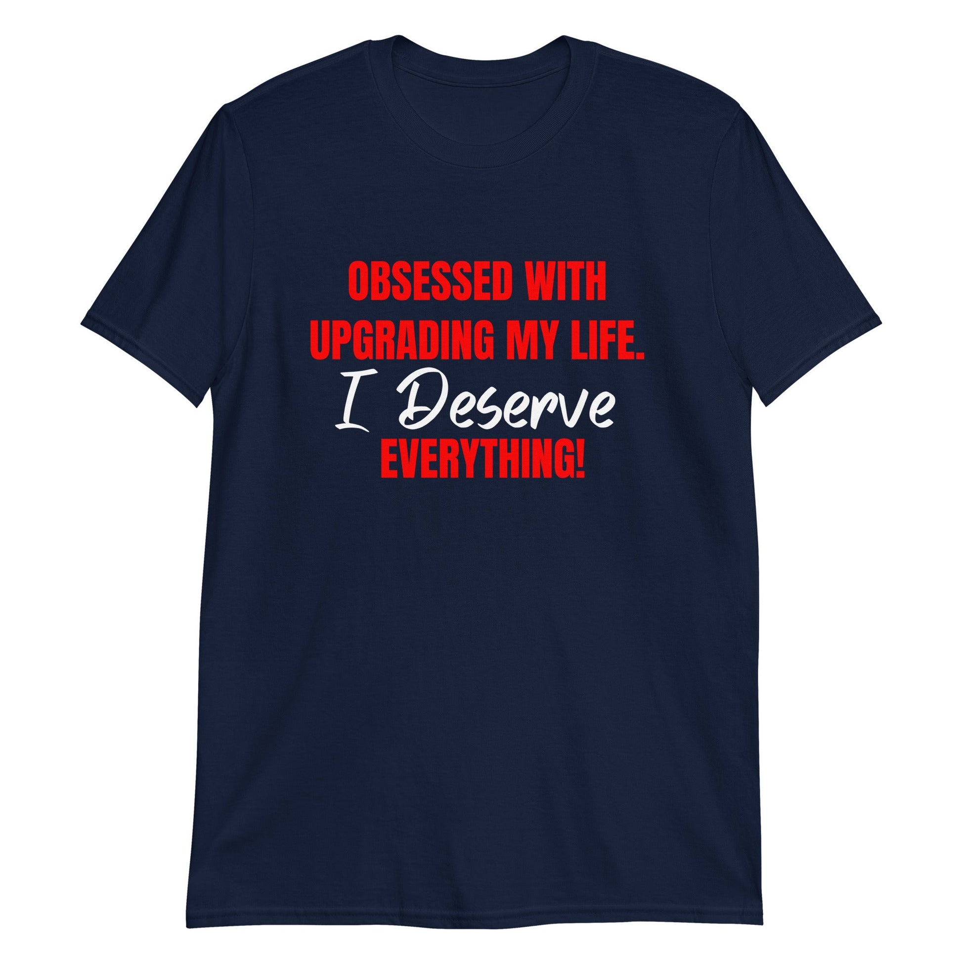 Obsessed With Upgrading My Life I Deserve Everything! Short-Sleeve Unisex T-Shirt (For a Slim Fit Order A Size Down) - Catch This Tea Shirts