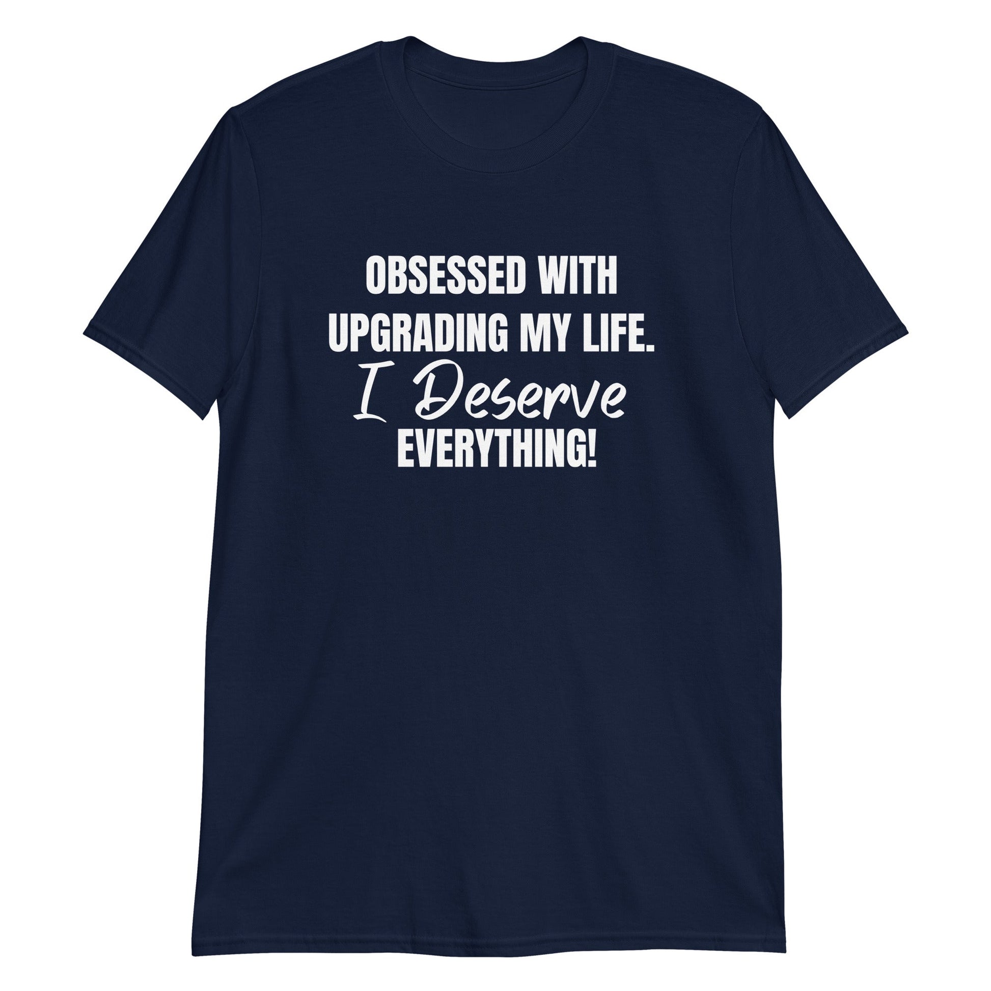 Obsessed With Upgrading My Life I Deserve Everything! Short-Sleeve Unisex T-Shirt (For a Slim Fit Order A Size Down) - Catch This Tea Shirts