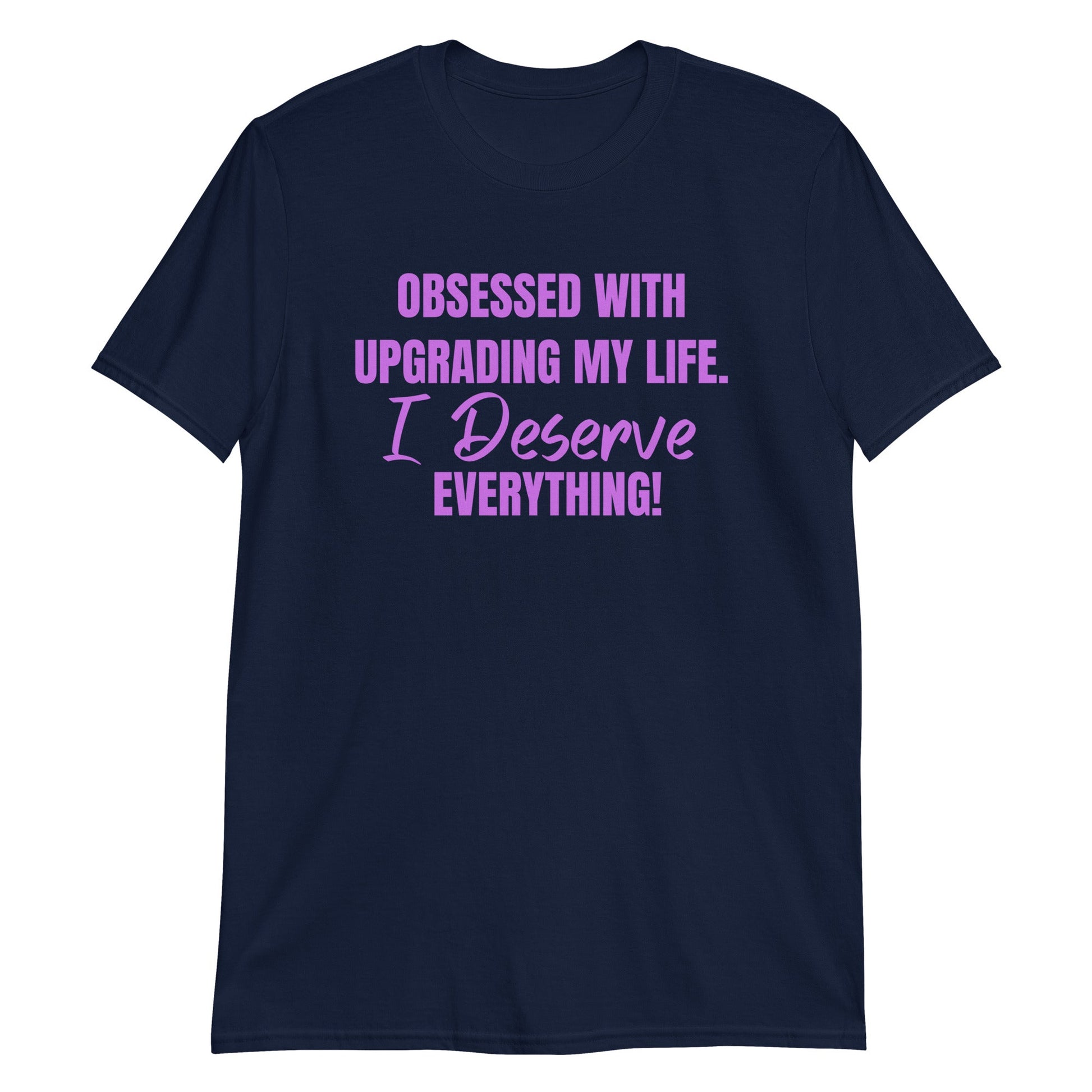 Obsessed With Upgrading My Life I Deserve Everything! Short-Sleeve Unisex T-Shirt (For a Slim Fit Order A Size Down) - Catch This Tea Shirts