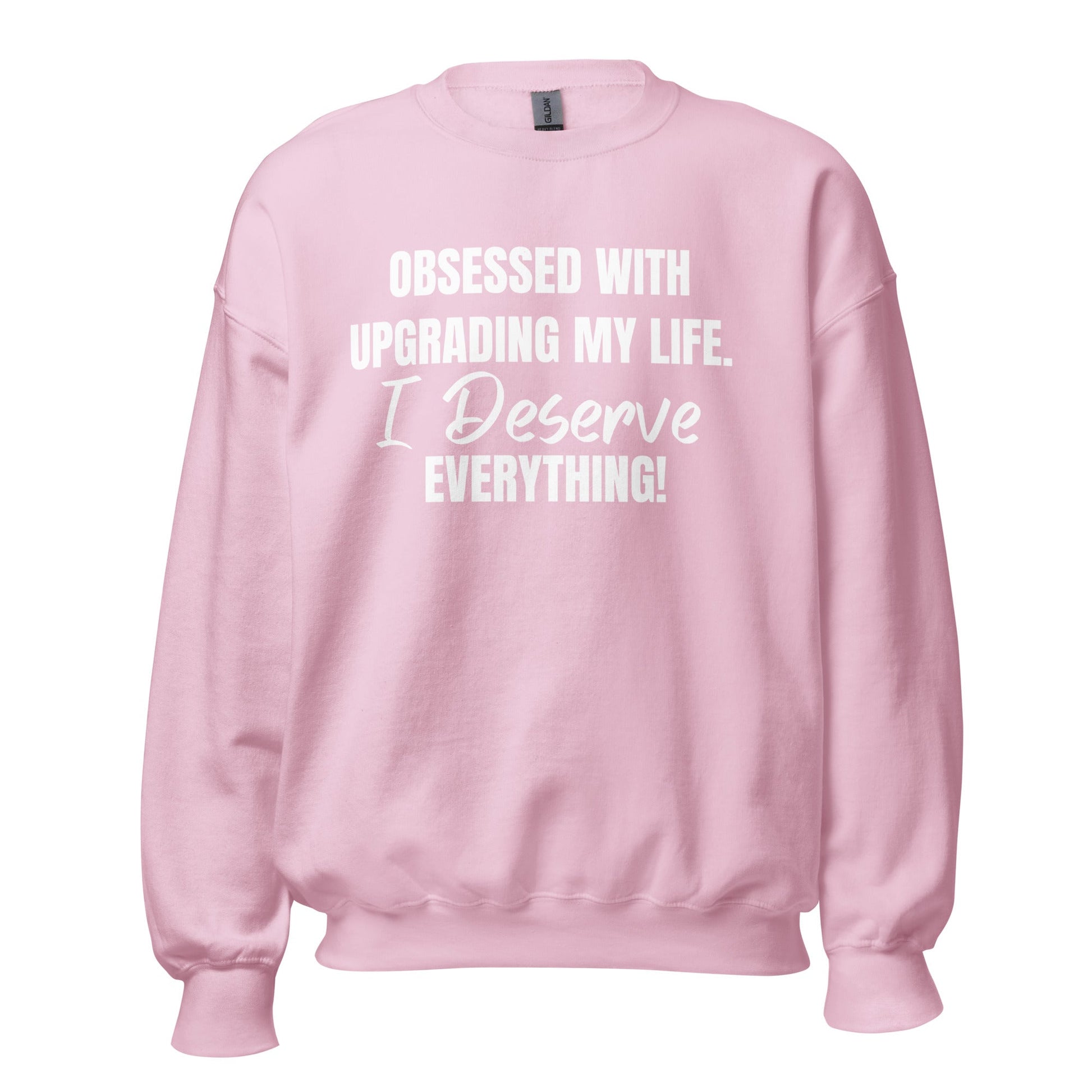 Obsessed With Upgrading My Life I Deserve Everything! Unisex Sweatshirt - Catch This Tea Shirts