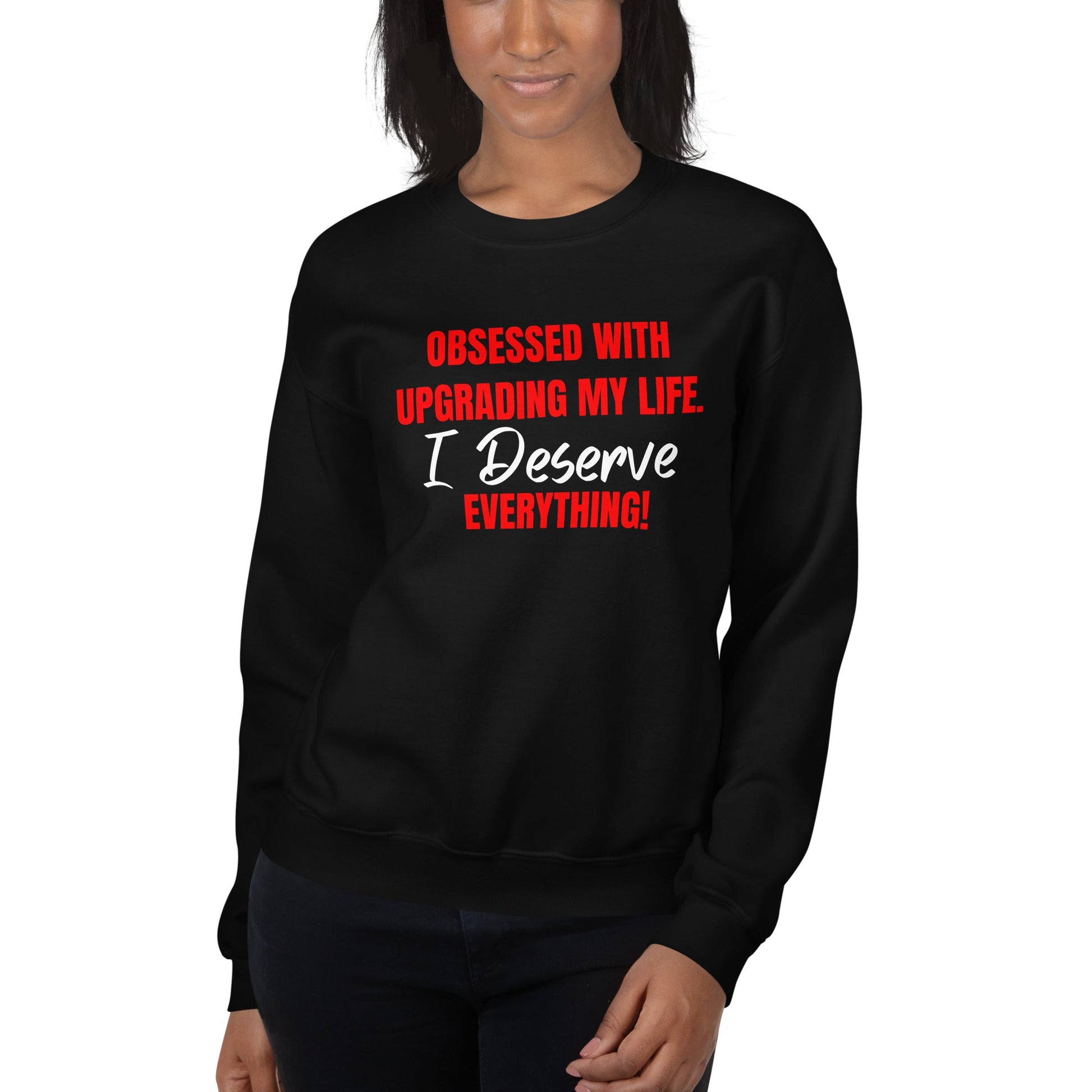 Obsessed With Upgrading My Life I Deserve Everything! Unisex Sweatshirt - Catch This Tea Shirts