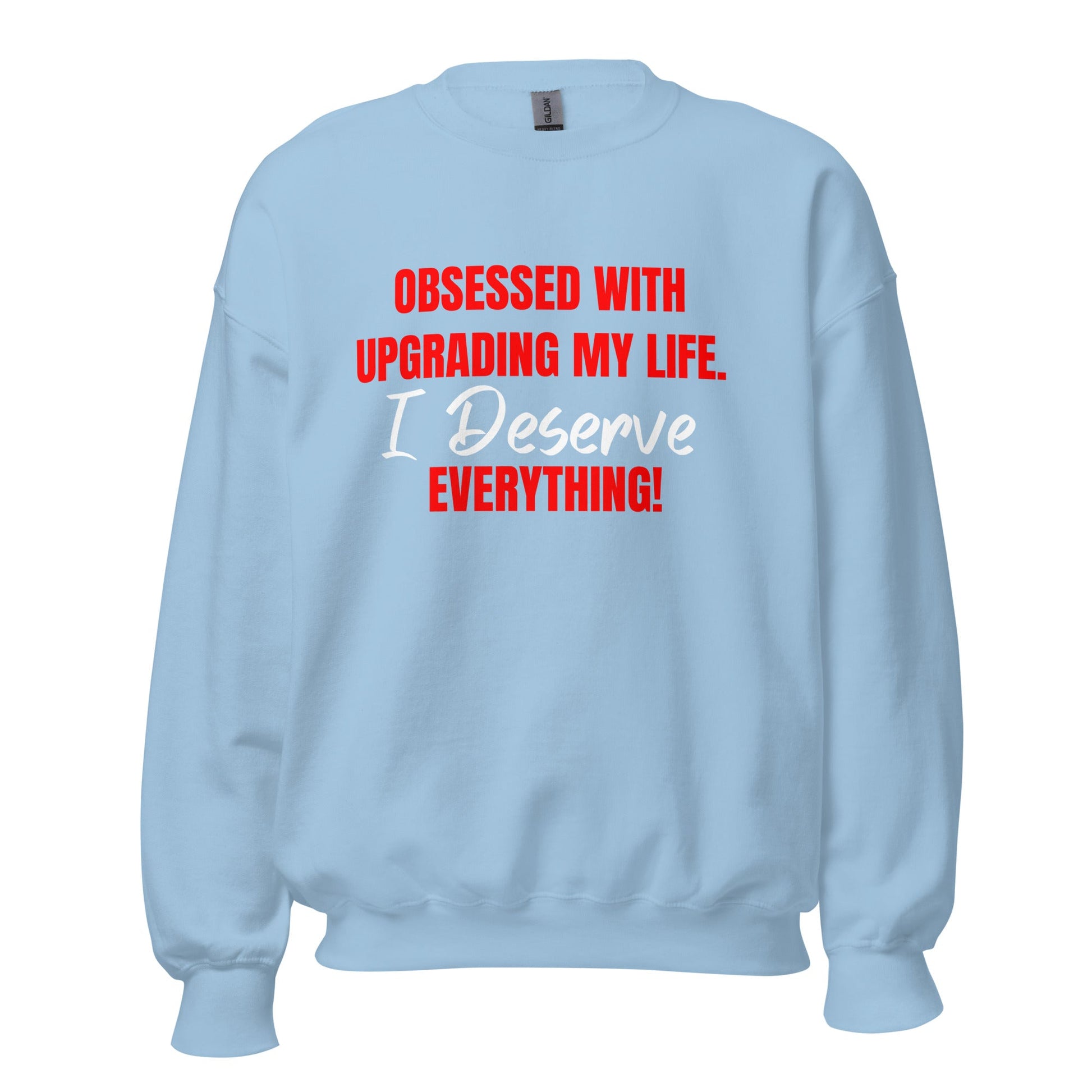Obsessed With Upgrading My Life I Deserve Everything! Unisex Sweatshirt - Catch This Tea Shirts
