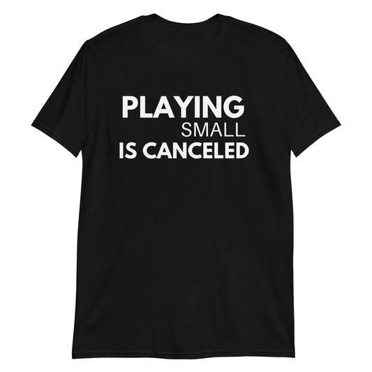 Playing Small Is Canceled Short-Sleeve Unisex T-Shirt (For a Slim Fit Order A Size Down) - Catch This Tea Shirts