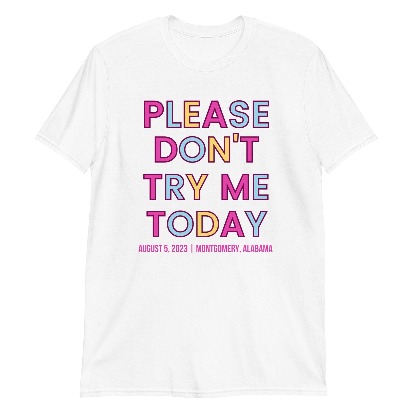 PLEASE DON'T TRY ME TODAY - ALABAMA EDITION 8/5/23 - Short-Sleeve Unisex T-Shirt | (For a Slim Fit Order a Size Down) - Catch This Tea Shirts