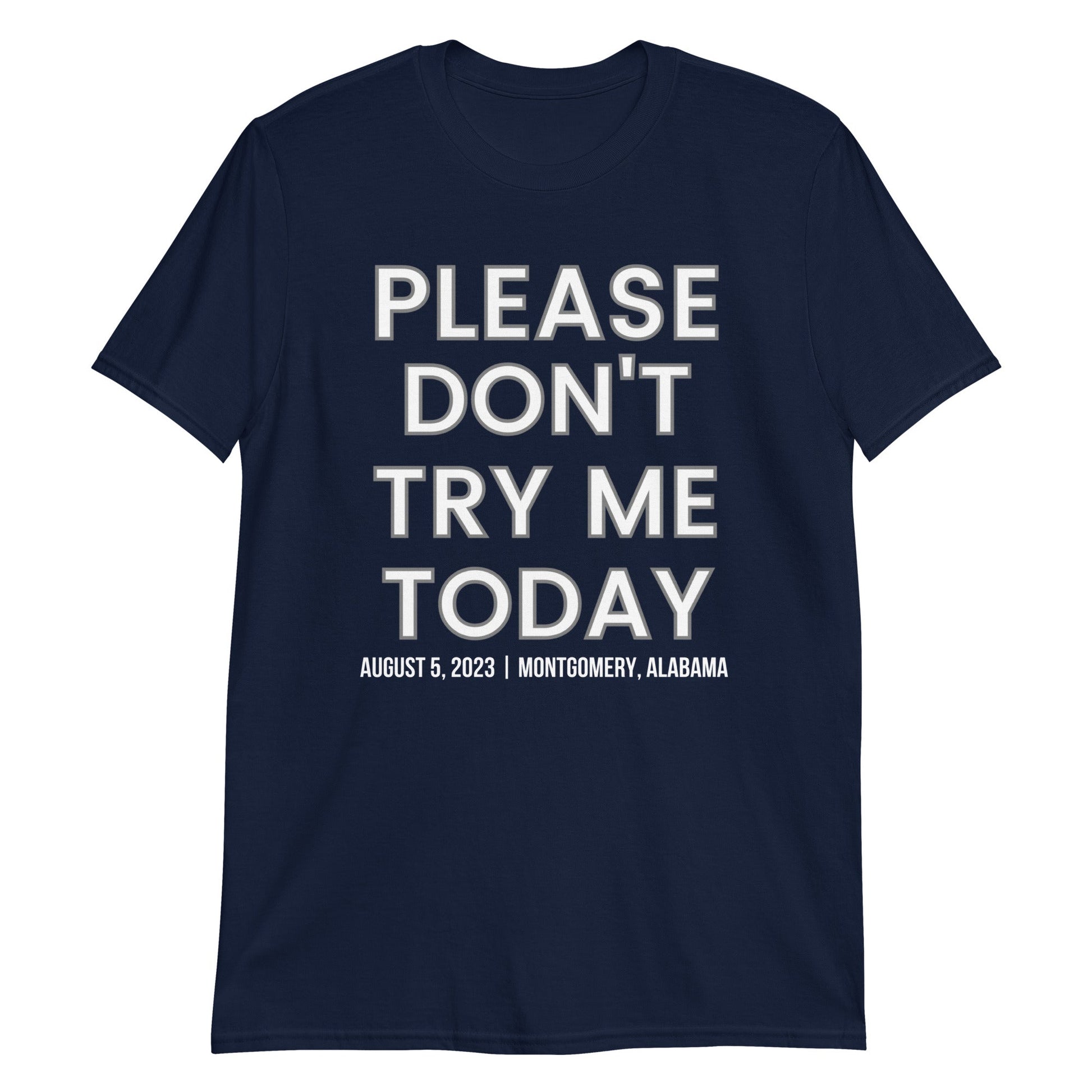 PLEASE DON'T TRY ME TODAY - ALABAMA EDITION 8/5/23 - Short-Sleeve Unisex T-Shirt | (For a Slim Fit Order a Size Down) - Catch This Tea Shirts