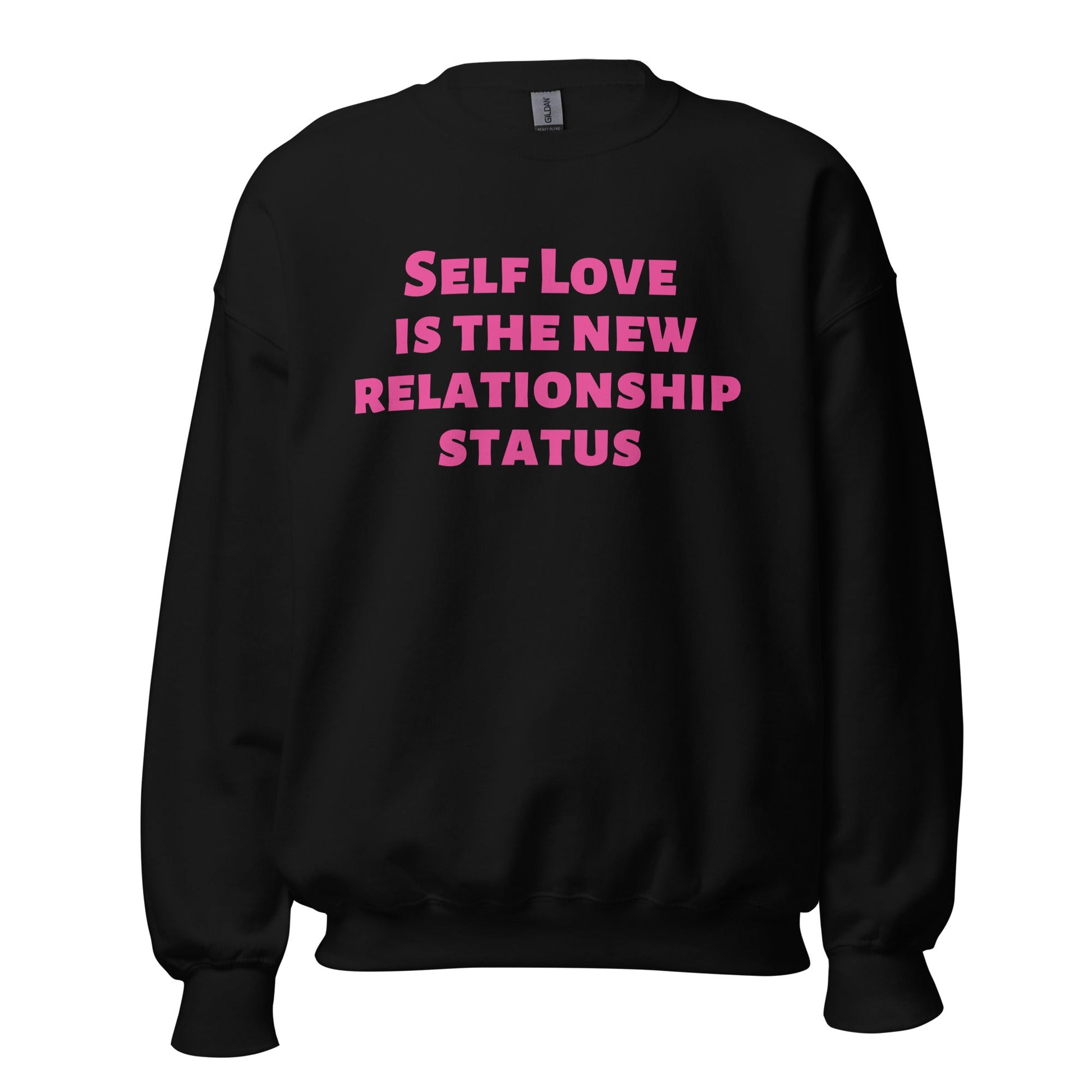Self Love is the New Relationship Status Unisex Sweatshirt (For a Slim Fit Order a Size Down) - Catch This Tea Shirts