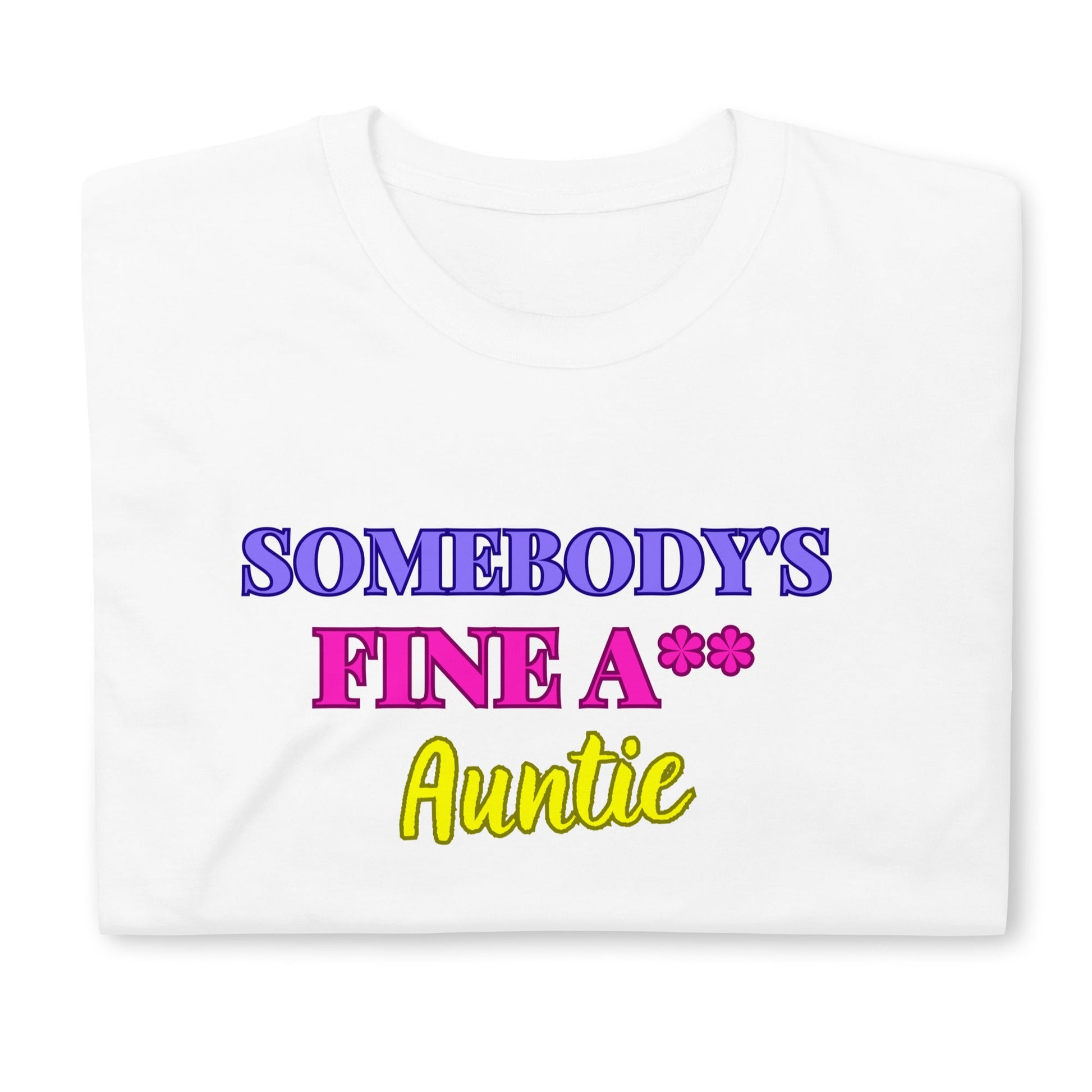 Somebody's Fine A** Auntie Sleeve Unisex T-Shirt (For a Slim Fit Order a Size Down) - Catch This Tea Shirts