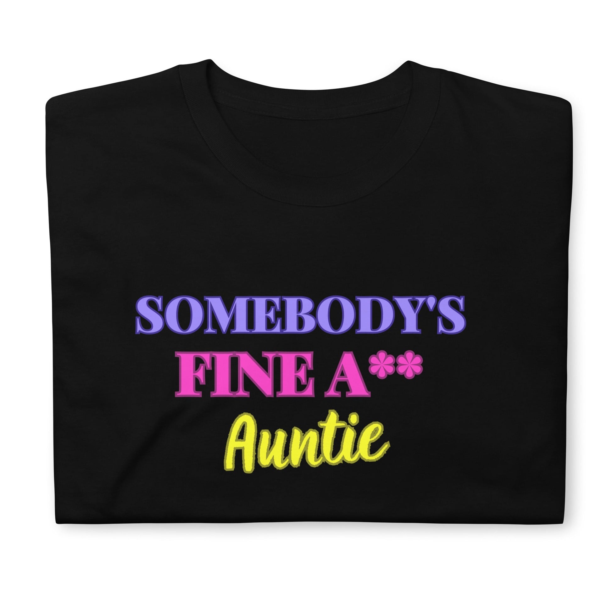 Somebody's Fine A** Auntie Sleeve Unisex T-Shirt (For a Slim Fit Order a Size Down) - Catch This Tea Shirts