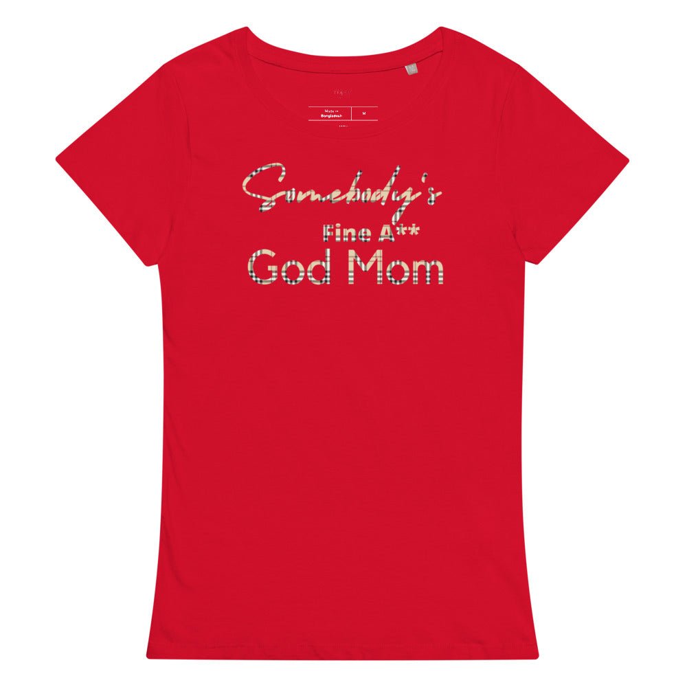Somebody's Fine A** God Mom - BB Women’s premium organic t-shirt - Catch This Tea Shirts