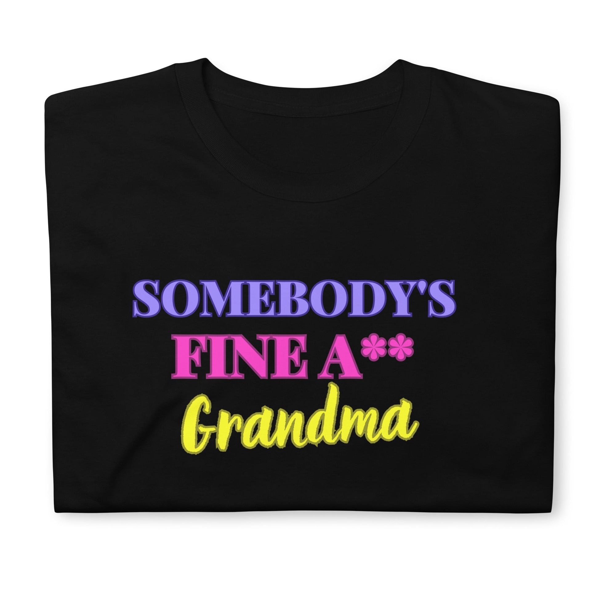 Somebody's Fine A** Grandmom Sleeve Unisex T-Shirt (For a Slim Fit Order a Size Down) - Catch This Tea Shirts