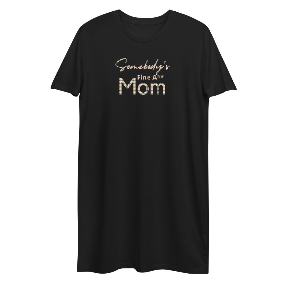 Somebody's Fine A** Mom - BB Organic cotton t-shirt dress - Catch This Tea Shirts