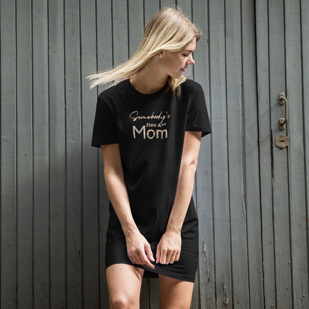 Somebody's Fine A** Mom - BB Organic cotton t-shirt dress - Catch This Tea Shirts