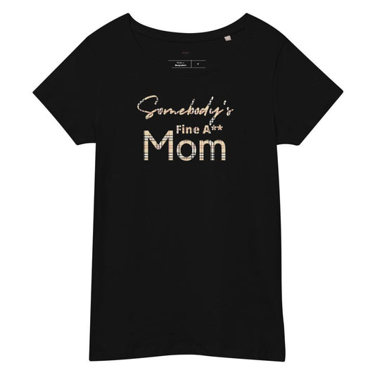 Somebody's Fine A** Mom - BB Women’s premium organic t-shirt - Catch This Tea Shirts