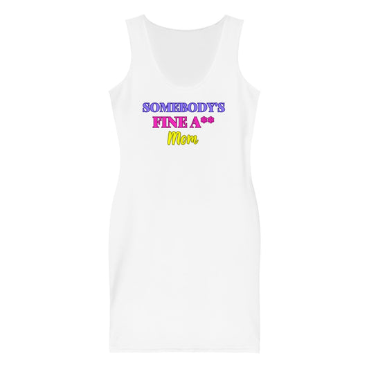 Somebody's Fine A** MOM Dress - Catch This Tea Shirts