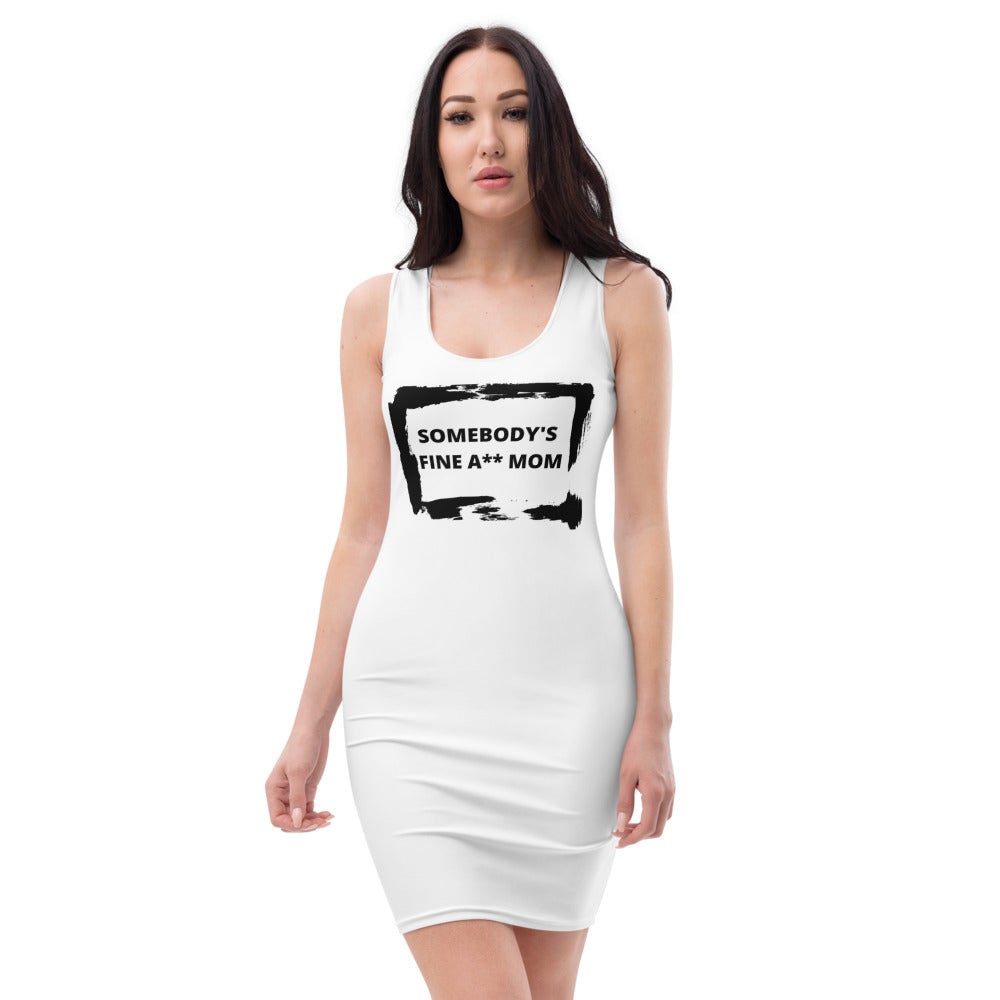 Somebody's Fine A** Mom Dress (Fits True To Size - See Size Chart) - Catch This Tea Shirts