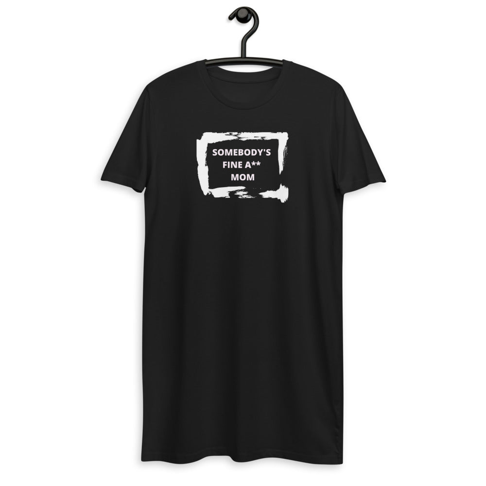 Somebody's Fine A** Mom Organic cotton t-shirt dress - Catch This Tea Shirts