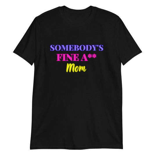 Somebody's Fine A** MOM Sleeve Unisex T-Shirt (For a Slim Fit Order a Size Down) - Catch This Tea Shirts