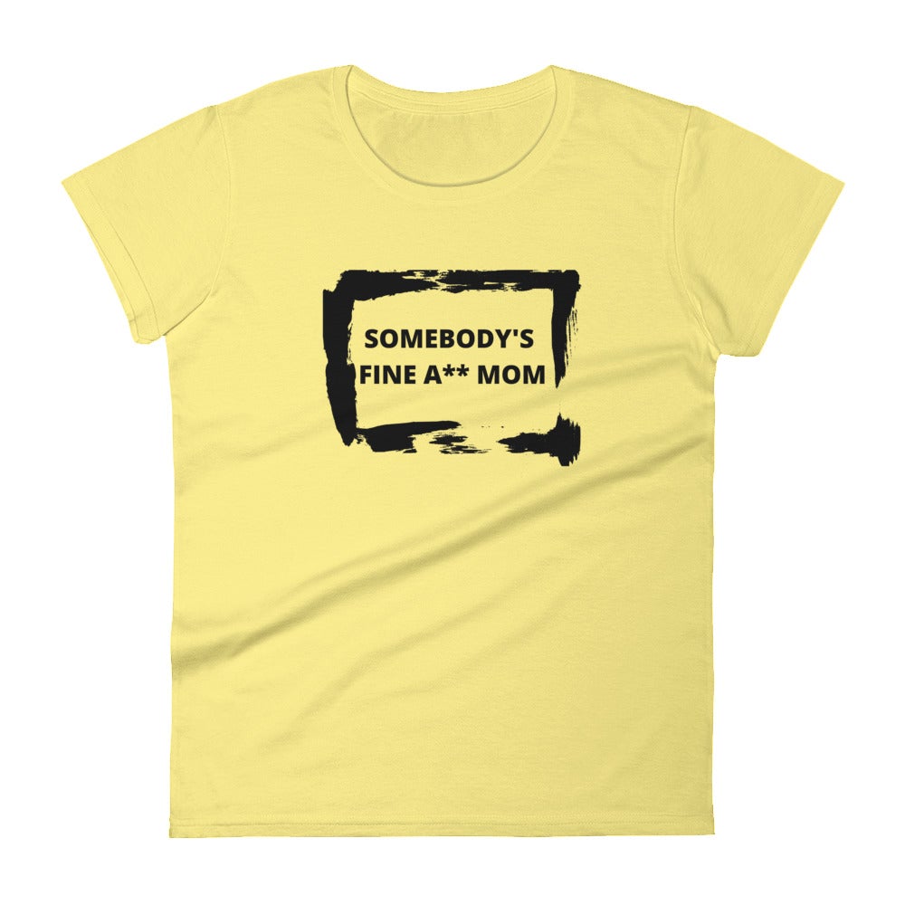 Somebody's Fine A** Mom | True to Size | Silhouette Fit Short Sleeve T-shirt - Catch This Tea Shirts