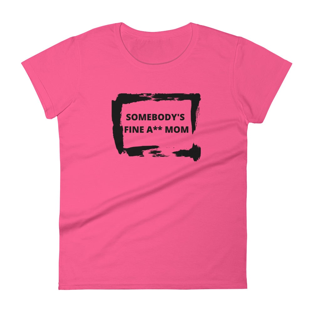 Somebody's Fine A** Mom | True to Size | Silhouette Fit Short Sleeve T-shirt - Catch This Tea Shirts