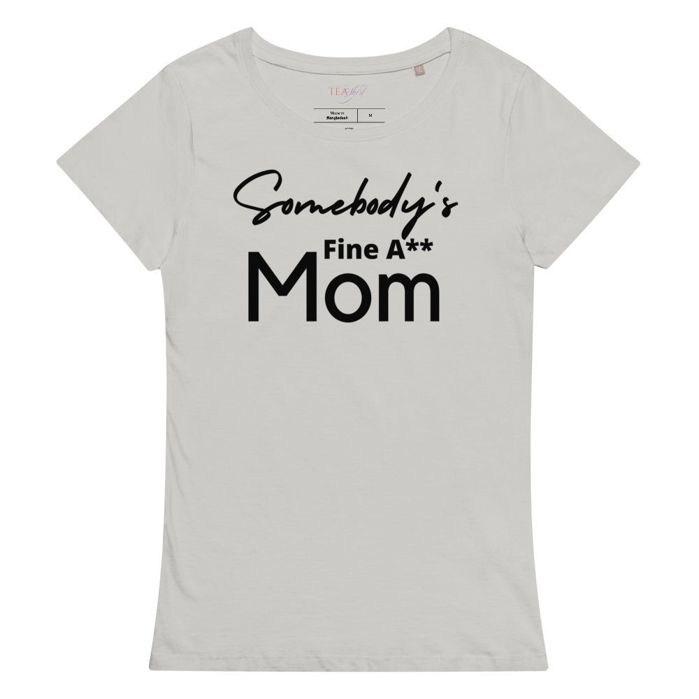 Somebody's Fine A** Mom | Women’s Premium Organic Tea-shirt - Catch This Tea Shirts