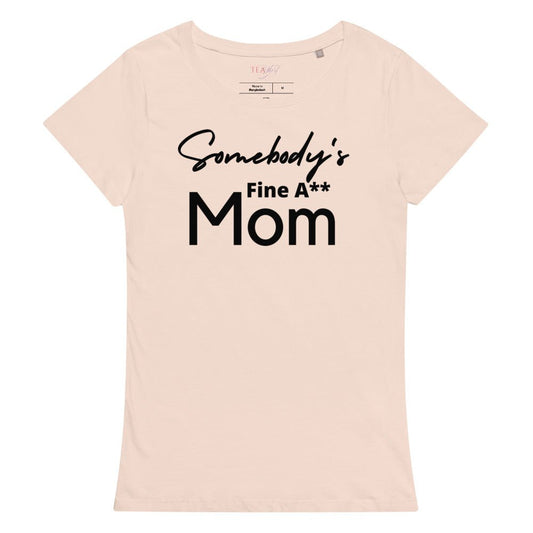 Somebody's Fine A** Mom | Women’s Premium Organic Tea-shirt - Catch This Tea Shirts