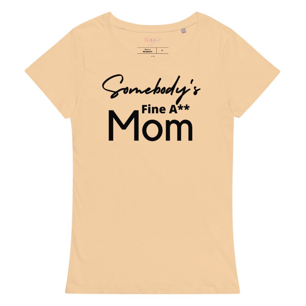 Somebody's Fine A** Mom | Women’s Premium Organic Tea-shirt - Catch This Tea Shirts