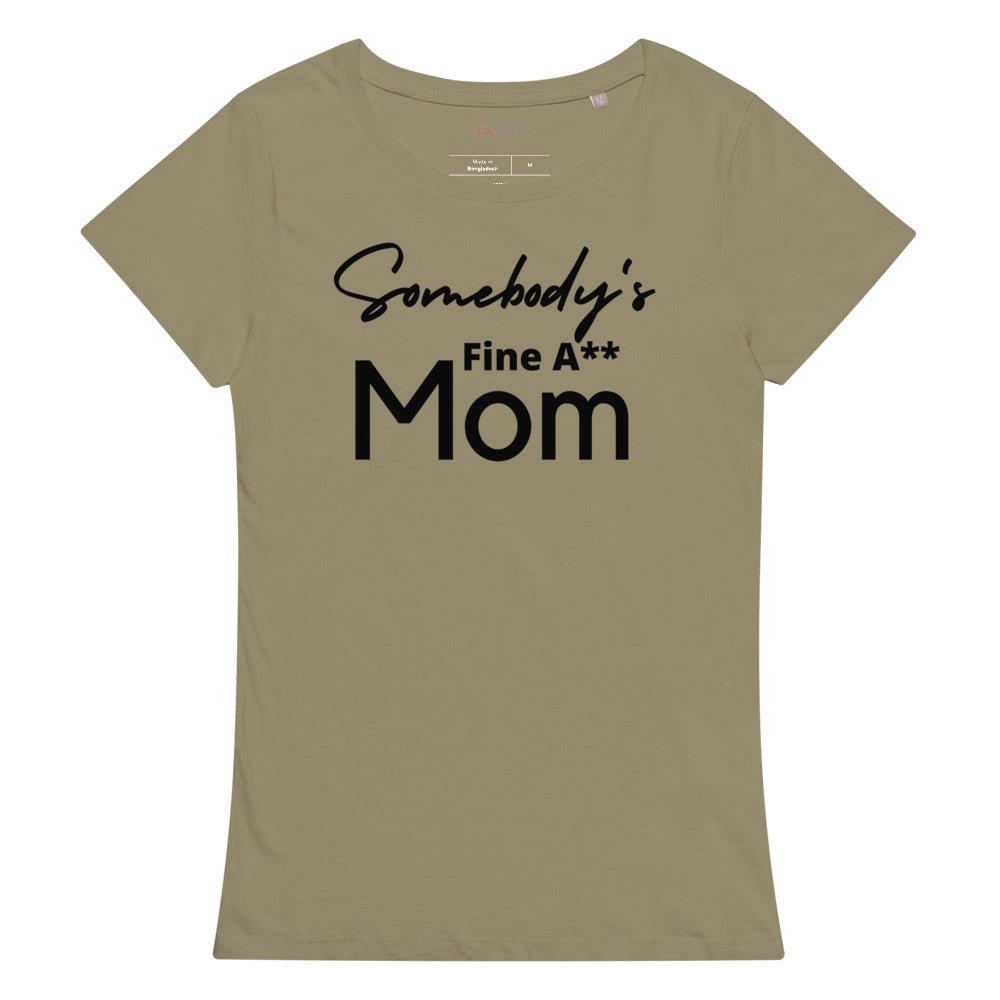 Somebody's Fine A** Mom | Women’s Premium Organic Tea-shirt - Catch This Tea Shirts