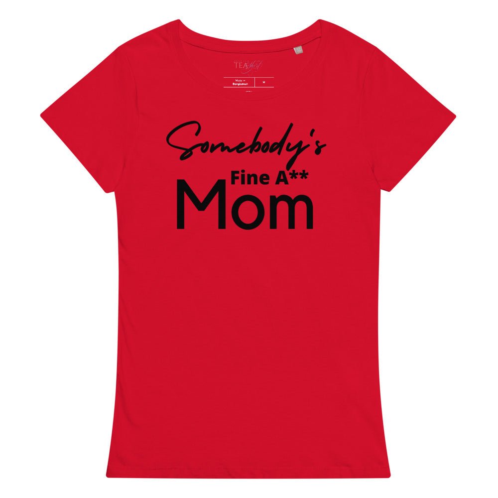 Somebody's Fine A** Mom | Women’s Premium Organic Tea-shirt - Catch This Tea Shirts