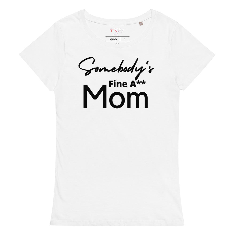 Somebody's Fine A** Mom | Women’s Premium Organic Tea-shirt - Catch This Tea Shirts