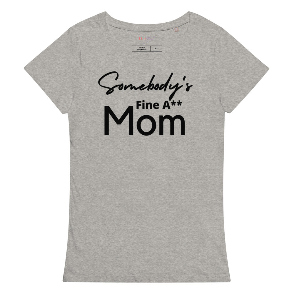 Somebody's Fine A** Mom | Women’s Premium Organic Tea-shirt - Catch This Tea Shirts