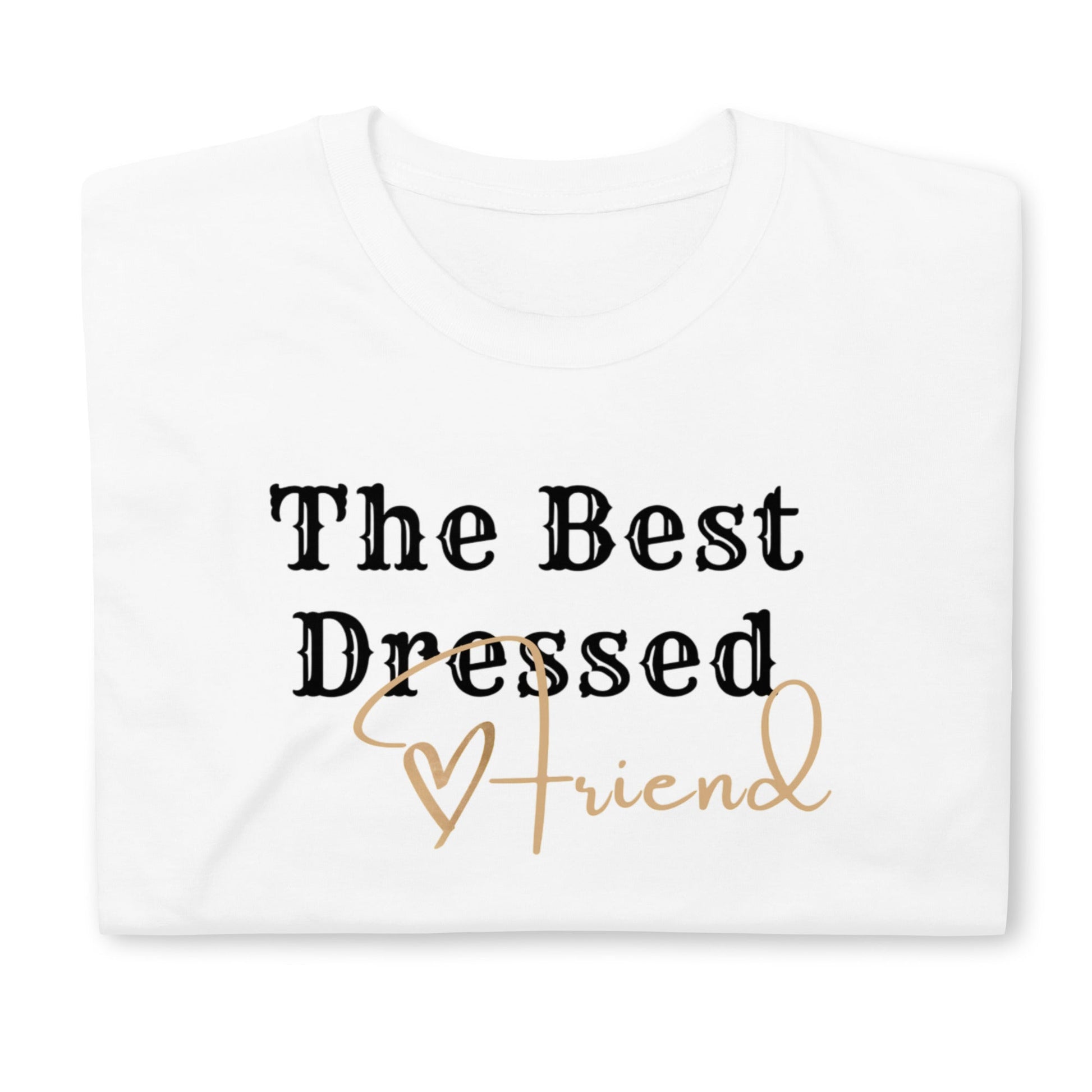 The Best Dressed Friend Short-Sleeve Unisex T-Shirt (For a Slim Fit Order A Size Down) - Catch This Tea Shirts