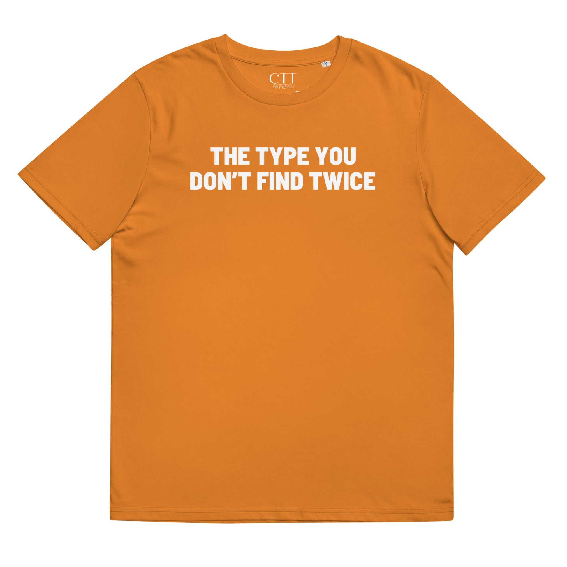 The Type You Don't Find Twice | Premium Soft Organic Cotton T-shirt | Unisex - Catch This Tea Shirt