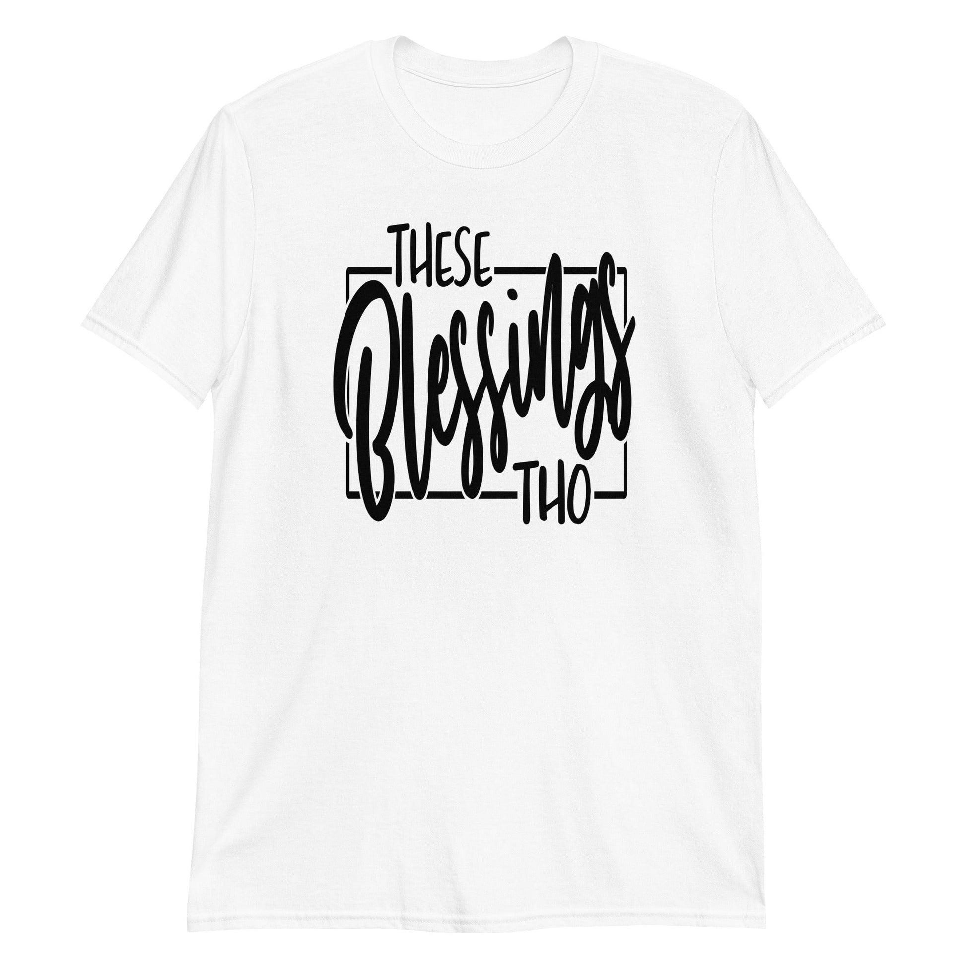 These Blessings Tho Short-Sleeve Unisex T-Shirt (For a Slim Fit Order a Size Down) - Catch This Tea Shirts
