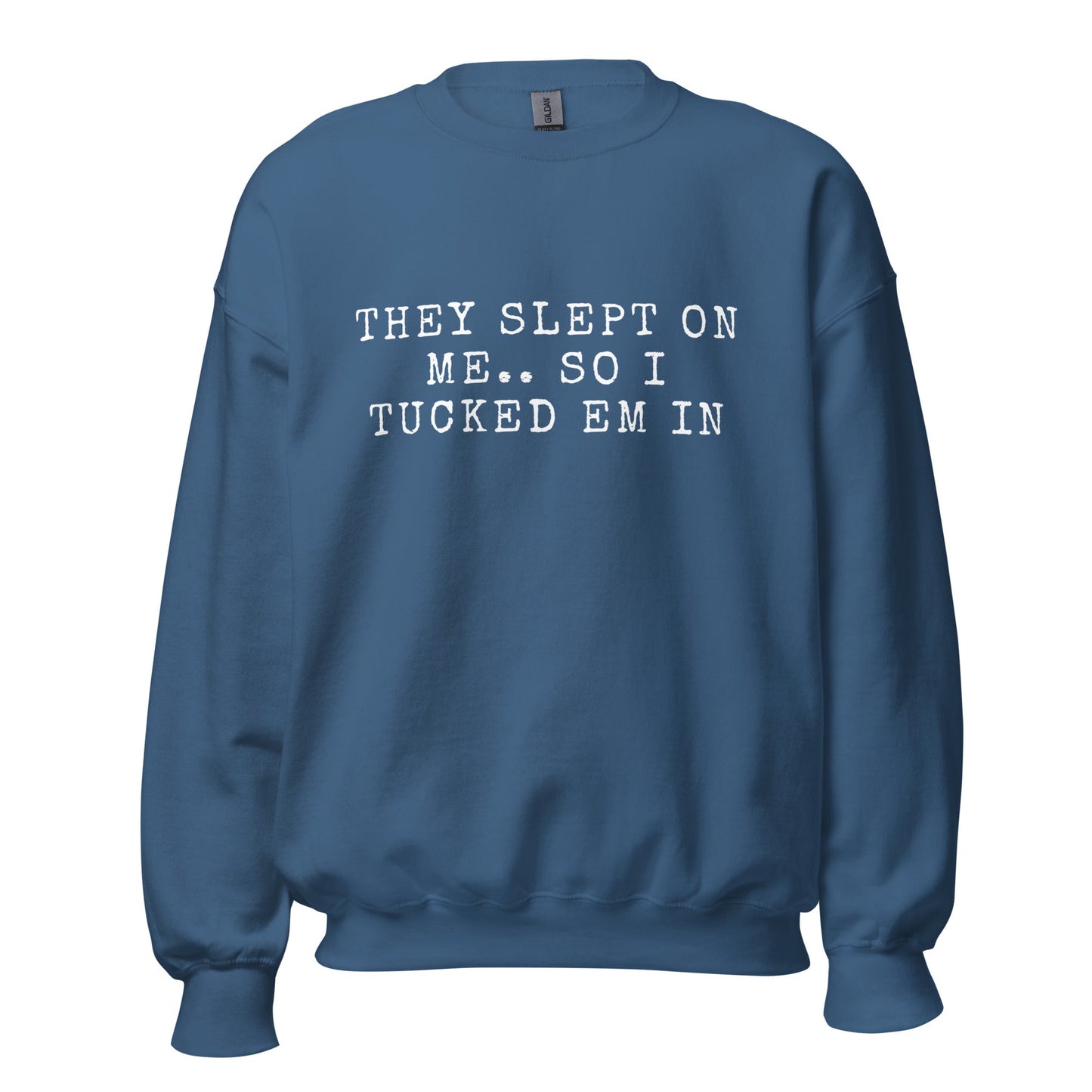 THEY SLEPT ON ME.. SO I TUCKED EM IN - Unisex Sweatshirt (SUGGEST TO ORDER A SIZE DOWN - SIZE CHART BELOW) - Catch This Tea Shirts