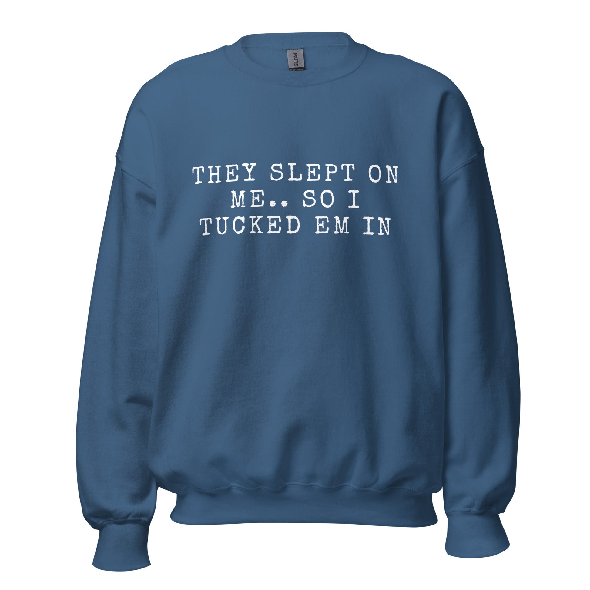 THEY SLEPT ON ME.. SO I TUCKED EM IN - Unisex Sweatshirt (SUGGEST TO ORDER A SIZE DOWN - SIZE CHART BELOW) - Catch This Tea Shirts