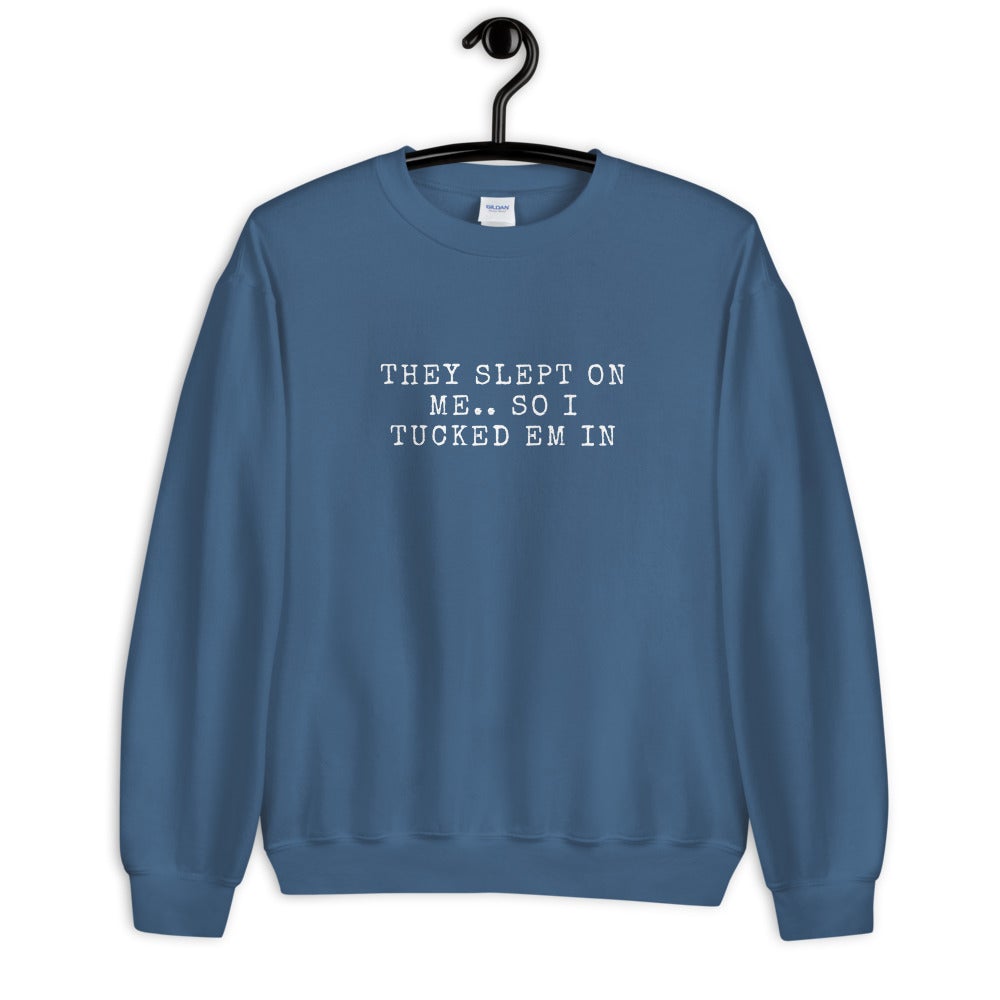 THEY SLEPT ON ME.. SO I TUCKED EM IN - Unisex Sweatshirt (SUGGEST TO ORDER A SIZE DOWN - SIZE CHART BELOW) - Catch This Tea Shirts