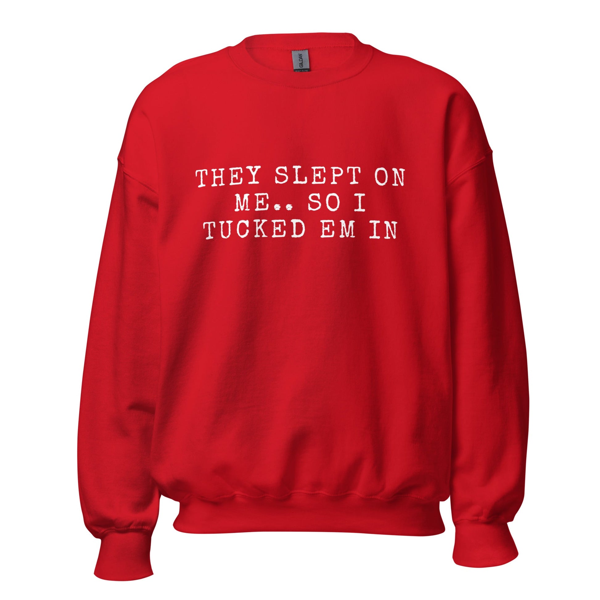 THEY SLEPT ON ME.. SO I TUCKED EM IN - Unisex Sweatshirt (SUGGEST TO ORDER A SIZE DOWN - SIZE CHART BELOW) - Catch This Tea Shirts