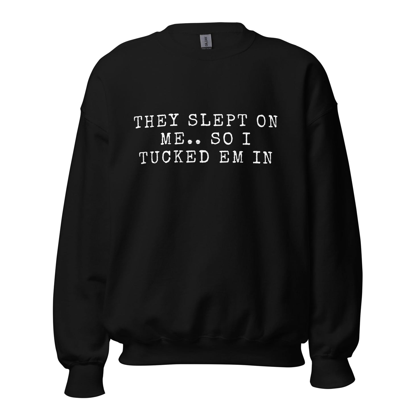 THEY SLEPT ON ME.. SO I TUCKED EM IN - Unisex Sweatshirt (SUGGEST TO ORDER A SIZE DOWN - SIZE CHART BELOW) - Catch This Tea Shirts