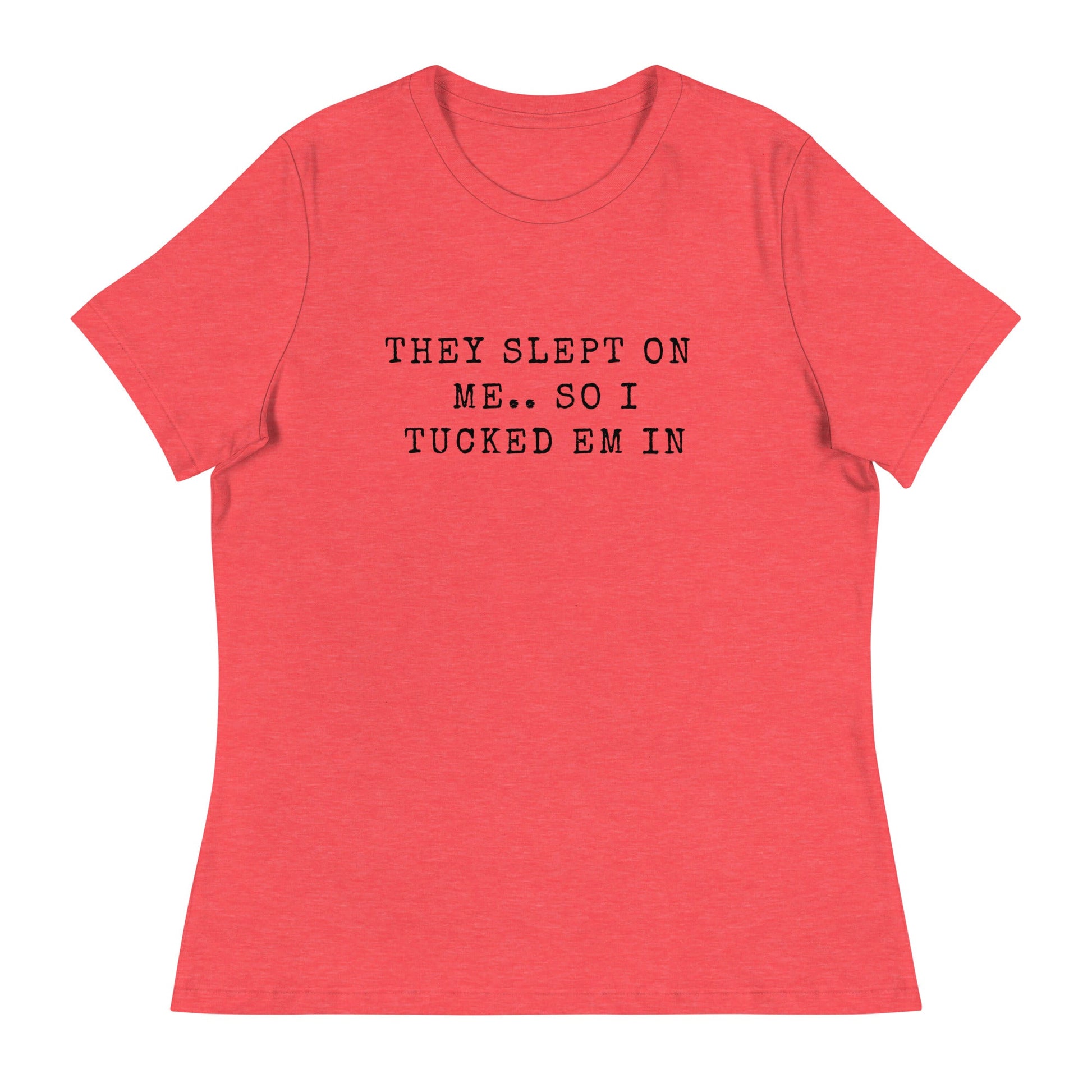 They Slept On Me... So I Tucked Em In | Women's Relaxed T-Shirt - Catch This Tea Shirts