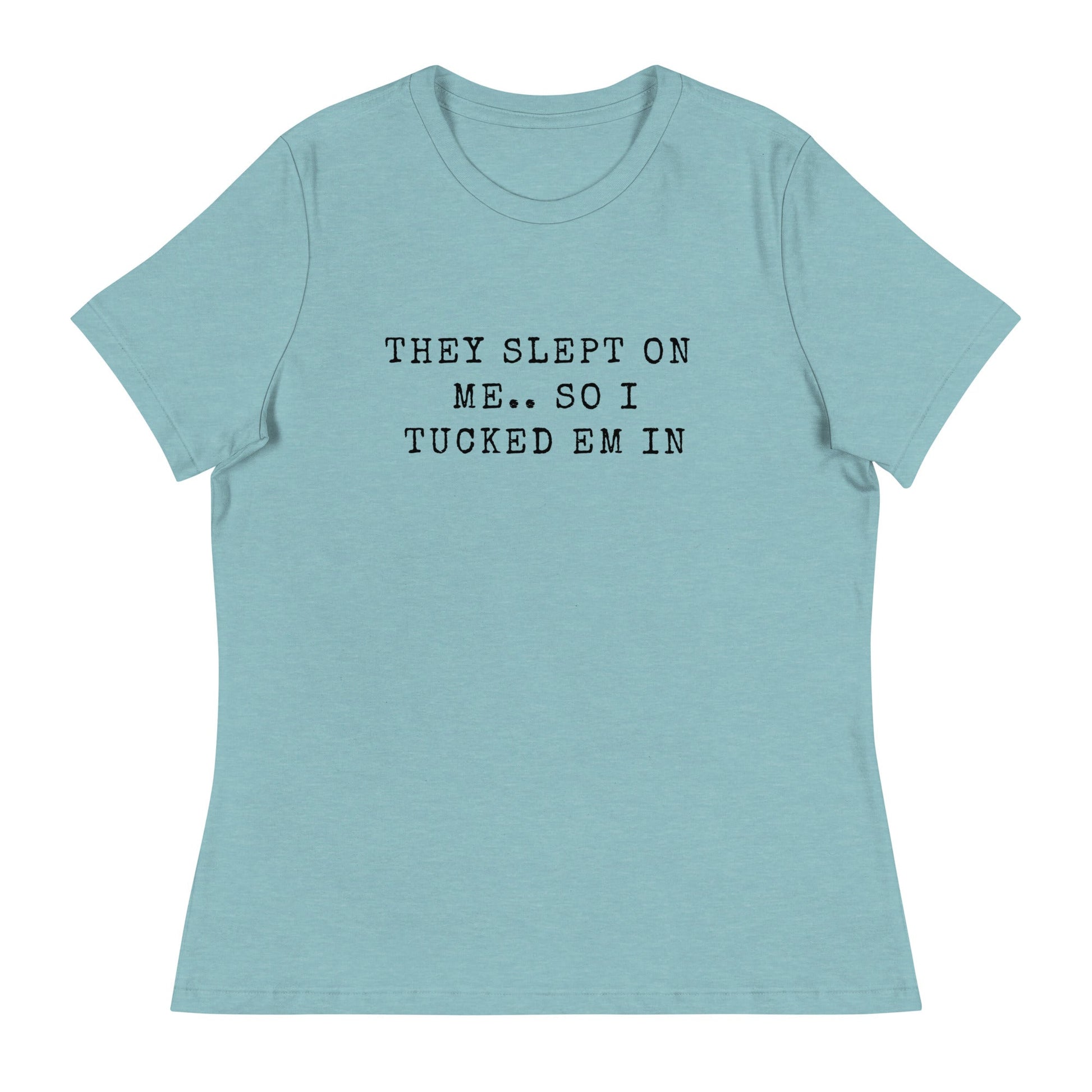 They Slept On Me... So I Tucked Em In | Women's Relaxed T-Shirt - Catch This Tea Shirts