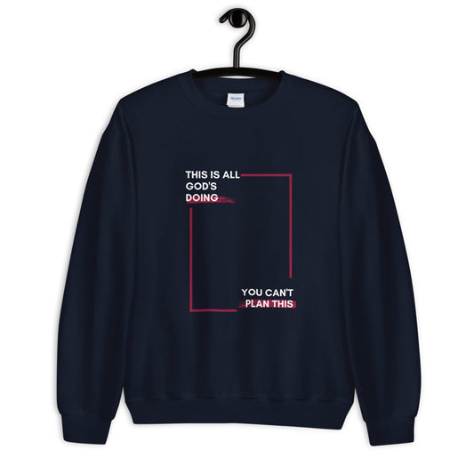 THIS IS ALL GOD'S DOING YOU CAN'T PLAN THIS Unisex Sweatshirt - Catch This Tea Shirts