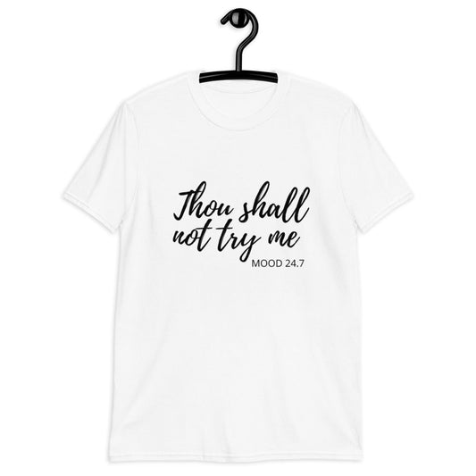Thou Shall Not Try Me Mood 24:7 (For A Slim Fit Order A Size Down) - Catch This Tea Shirts
