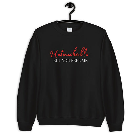 Untouchable But You Feel Me Unisex Sweatshirt - Catch This Tea Shirts