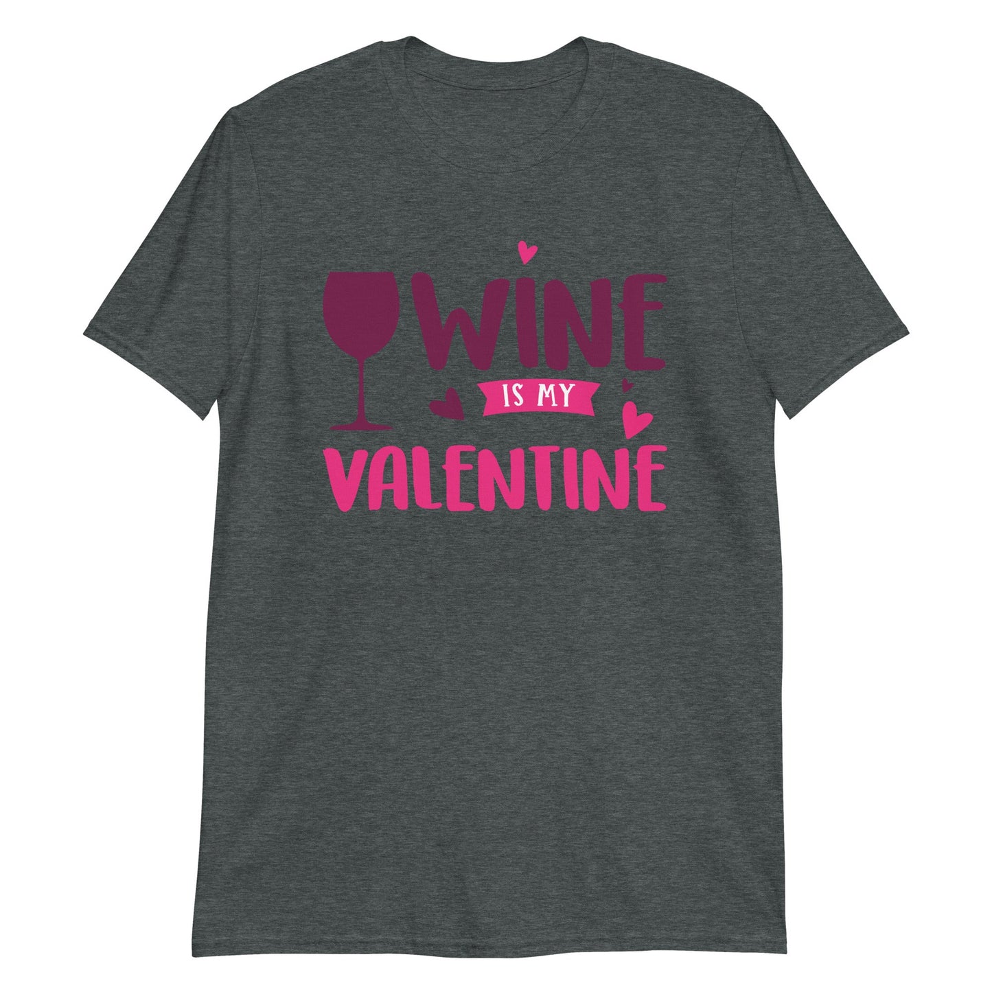 Wine is My Valentine Short-Sleeve Unisex T-Shirt (For A Slim Fit Order A Size Down) - Catch This Tea Shirts