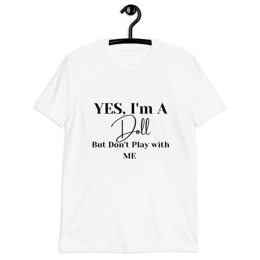YES, I'M A DOLL BUT DON'T PLAY WITH ME (For a Slim Fit Order A Size Down) - Catch This Tea Shirts