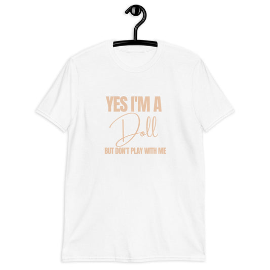 Yes I'm a Doll But Don't Play with Me (For A Slim Fit Order A Size Down) - Catch This Tea Shirts