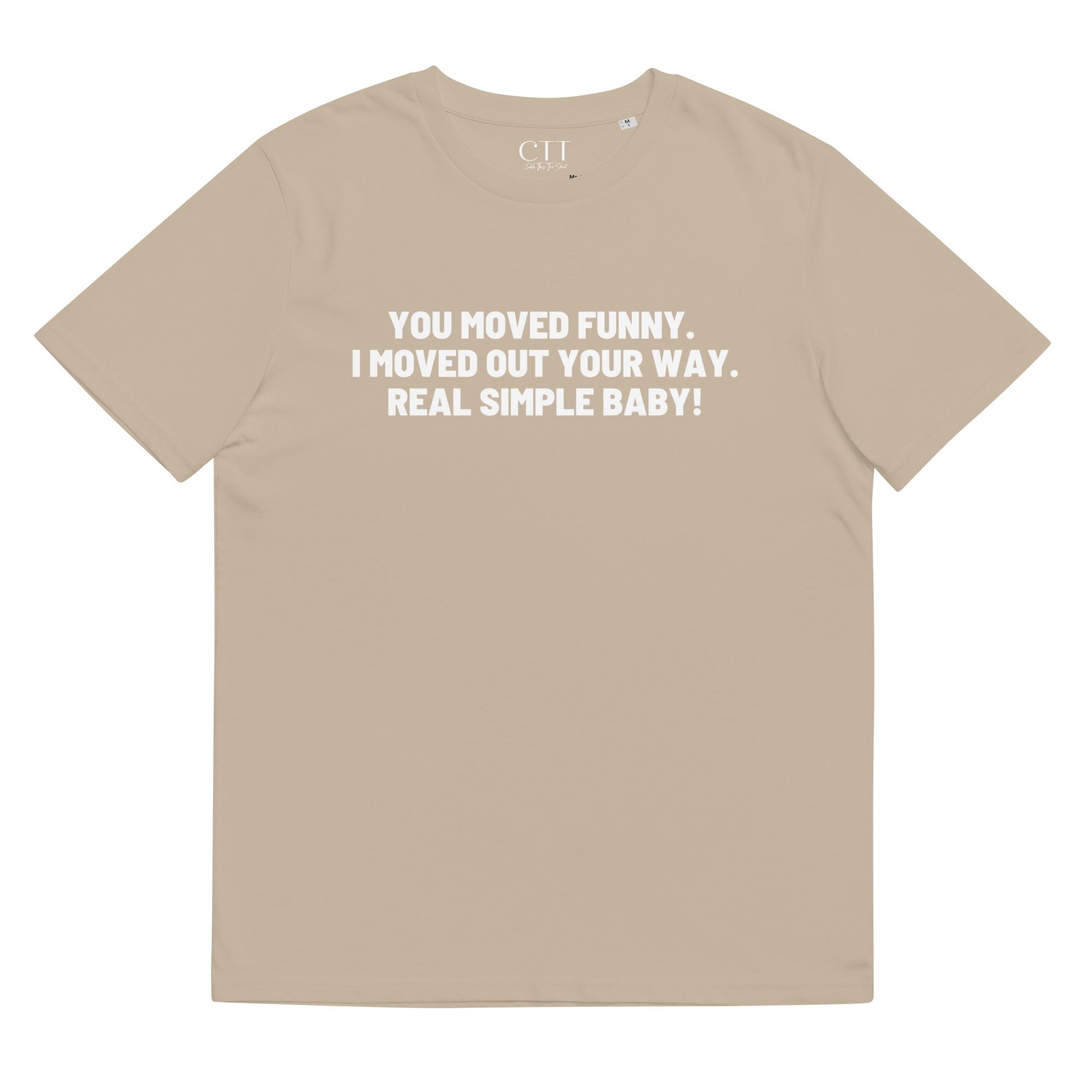 You Moved Funny. I Moved Out Your Way. Real Simple Baby.| Premium Soft Organic Cotton T-shirt | Unisex - Catch This Tea Shirt