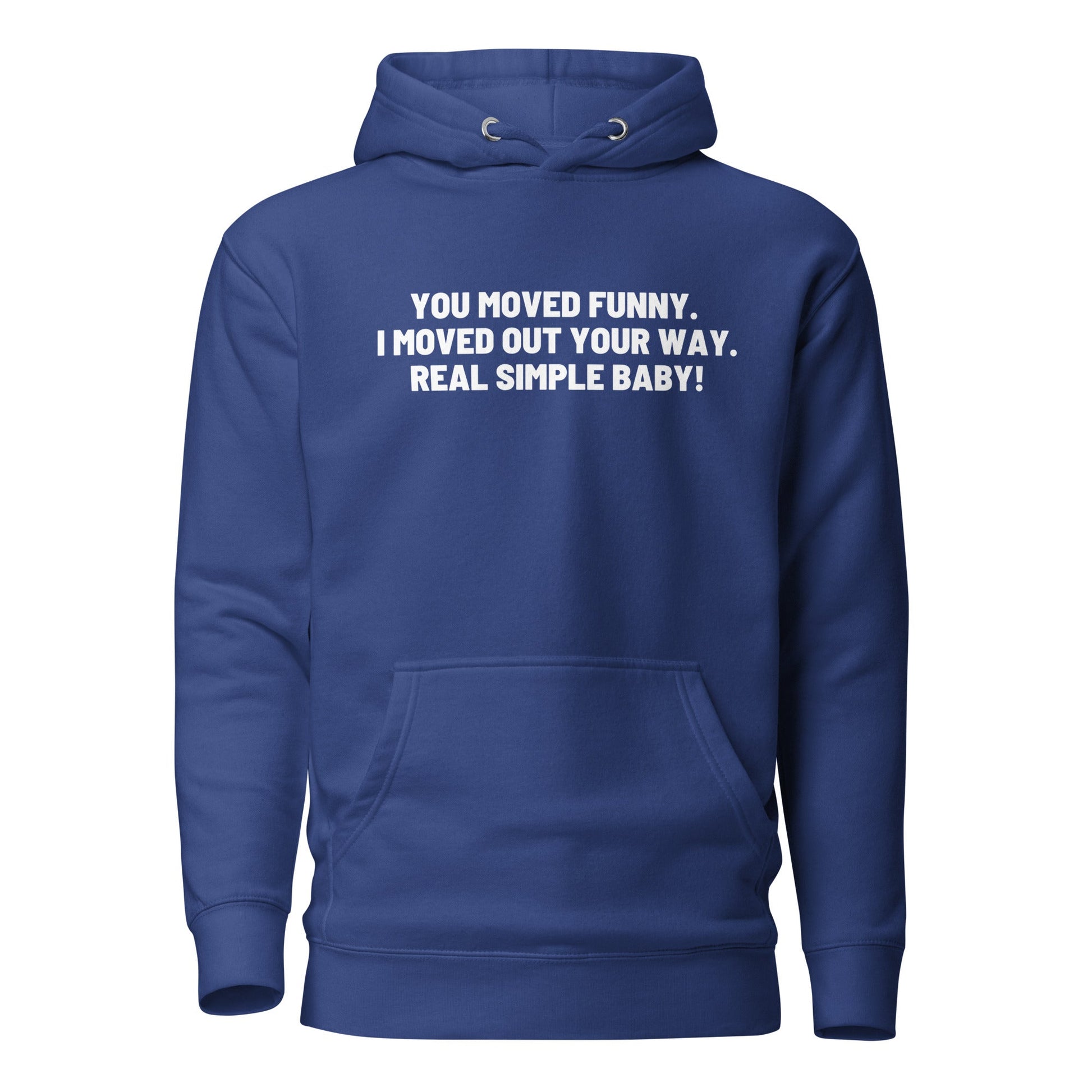 You Moved Funny. I Moved Out Your Way. Real Simple Baby. Unisex Hoodie - Catch This Tea Shirt