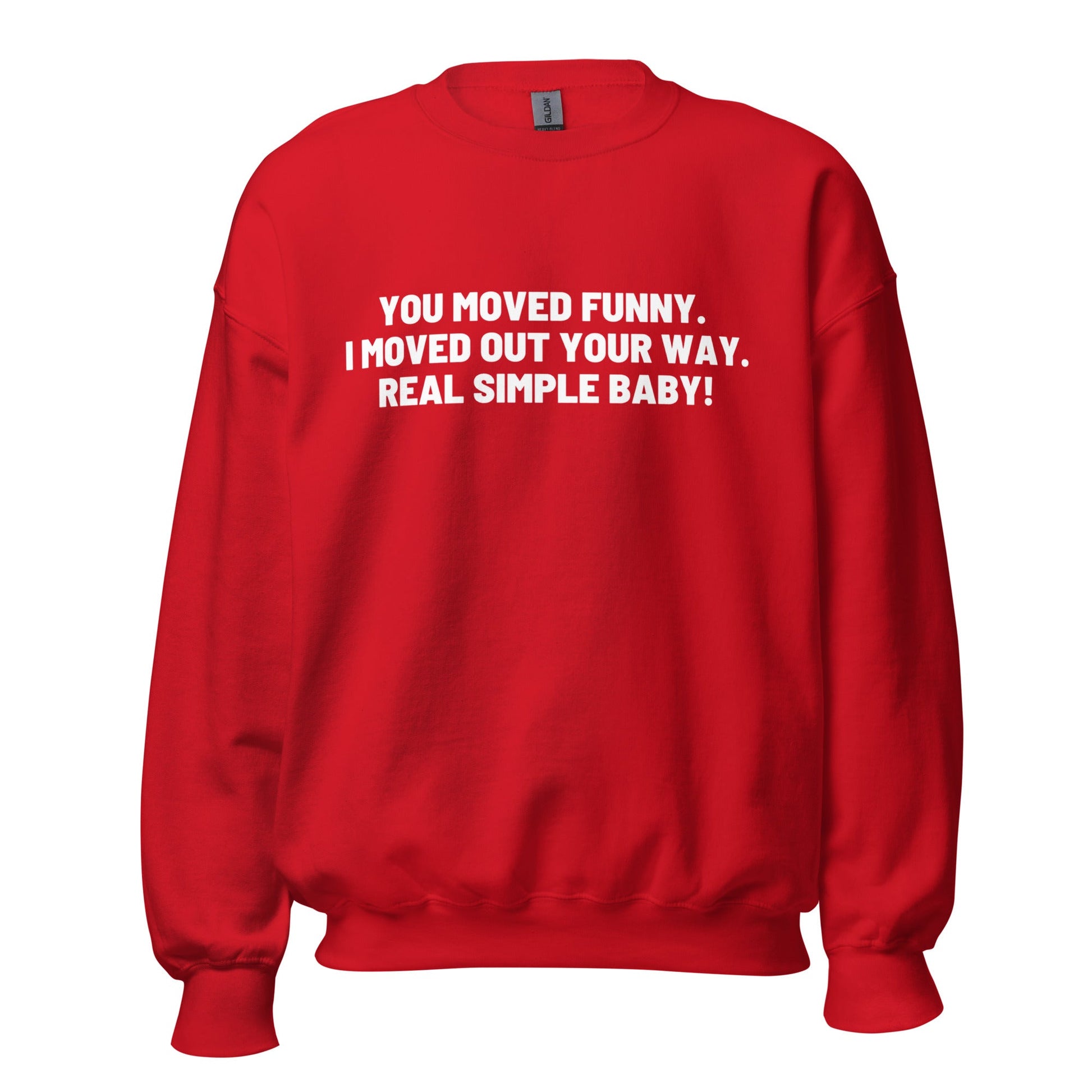 You Moved Funny. I Moved Out Your Way. Real Simple Baby. Unisex Sweatshirt - Catch This Tea Shirt